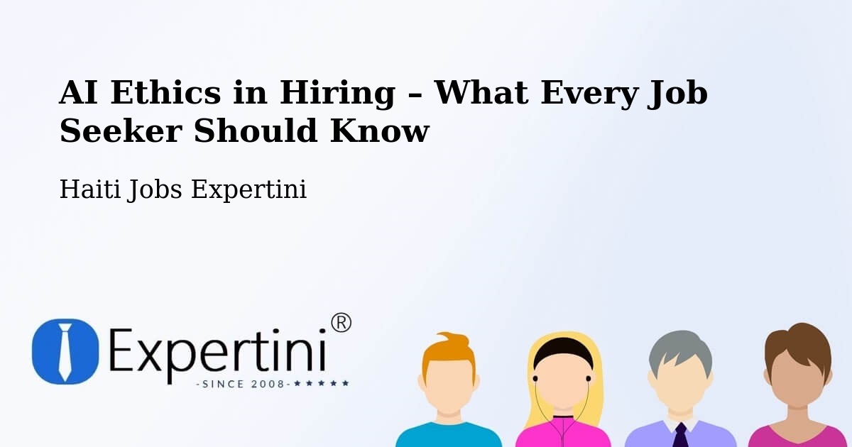AI Ethics in Recruitment & Hiring – Anse À Galets - Anse À Galets, Haiti Jobs Expertini