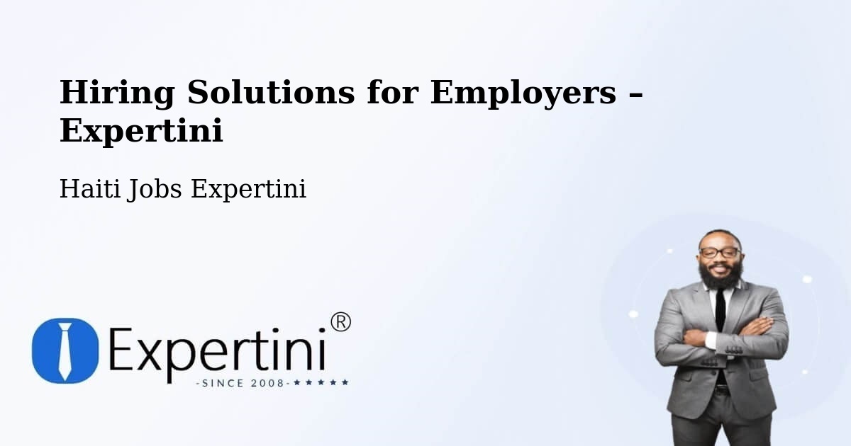 Hiring Solutions for Employers in Anse À Galets - Anse À Galets, Haiti Jobs Expertini