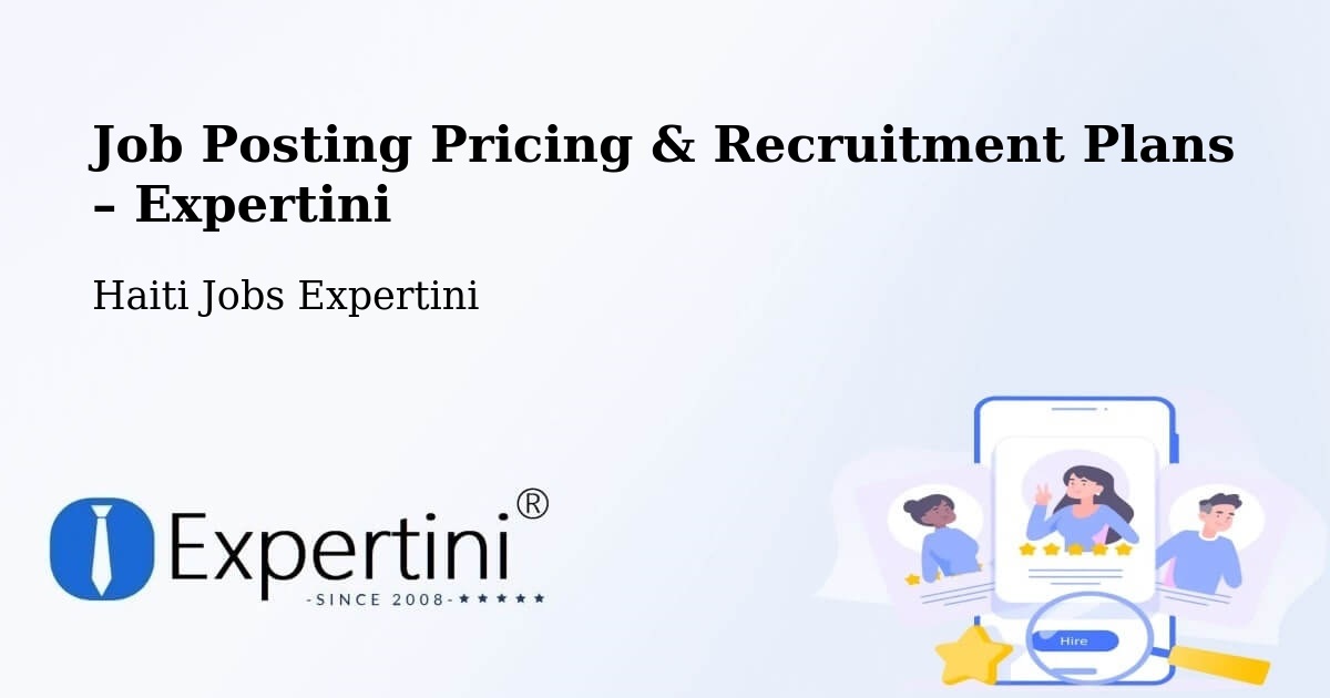 Job Posting Pricing & Recruitment Plans – Anse À Galets - Anse À Galets, Haiti Jobs Expertini